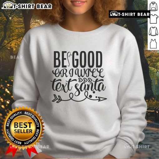 Pretty Be Good Or I Will Text Santa Sweatshirt in festive red, perfect for holiday celebrations and Christmas cheer.