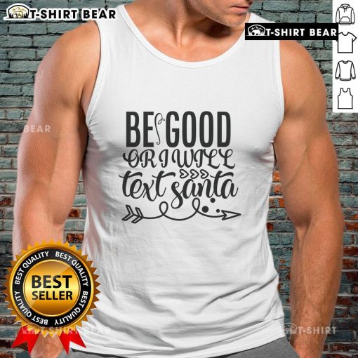 Pretty Be Good or I Will Text Santa Tank Top featuring festive design for holiday cheer and casual style.