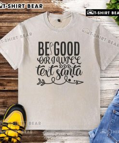 Pretty Be Good Or I Will Text Santa washed t-shirt in festive red, perfect for holiday gatherings and Christmas cheer.