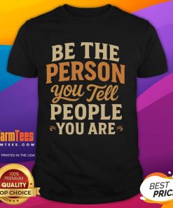 Pretty Be The Person You Tell People You Are T-Shirt in vibrant colors, showcasing a motivational quote on a stylish tee.