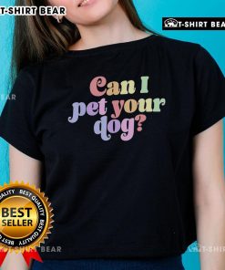 Colorful ladies tee featuring 'Pretty, Can I Pet Your Dog?' design, perfect for dog lovers and casual wear.