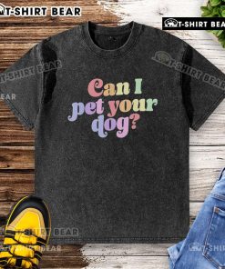 Alt Text: Colorful washed t-shirt featuring the phrase Pretty, Can I Pet Your Dog? for dog lovers and casual wear.