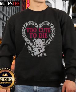 Pretty Caution Too Cute to Die bear sweatshirt featuring a playful bear graphic in a cozy, stylish design.