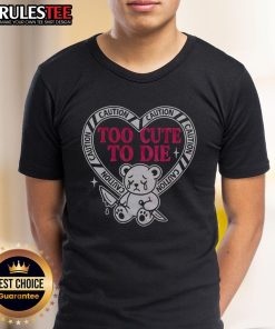Pretty Caution Too Cute To Die Bear T-Shirt featuring a cute bear graphic and playful text on a colorful background.