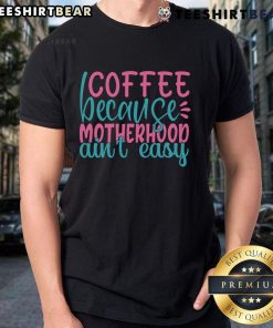 Pretty Coffee Because Motherhood Ain't Easy T-Shirt design featuring a stylish coffee cup and playful typography.