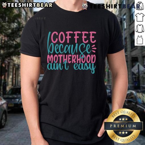 Pretty Coffee Because Motherhood Ain't Easy T-Shirt design featuring a stylish coffee cup and playful typography.