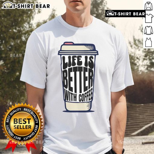 Pretty coffee cup graphic on 'Life Is Better With Coffee' t-shirt, perfect for coffee lovers and casual wear.