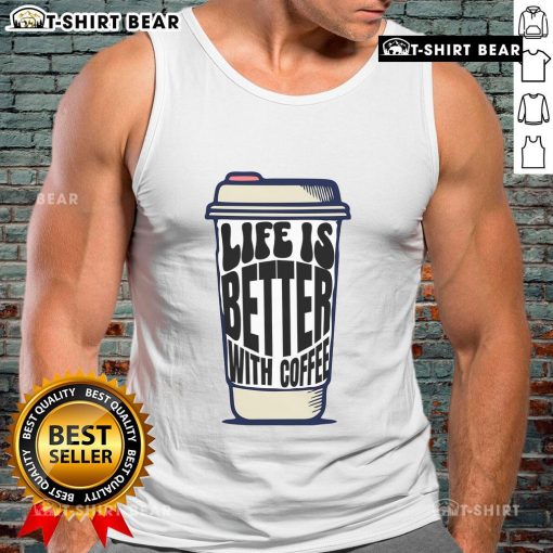 Alt Text: Stylish tank top with 'Life Is Better With Coffee' and a pretty coffee cup design, perfect for coffee lovers.