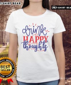 Pretty Drink Happy Thoughts Ladies Tee featuring a vibrant design, perfect for casual outings and uplifting vibes.