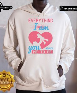 Heart hoodie with 'Pretty Everything I Am You Helped Me To Be Mom' design, perfect gift for loving mothers.