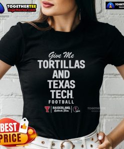Pretty 'Give Me Tortillas and Texas Tech Football' ladies tee showcasing team spirit and style for fans.