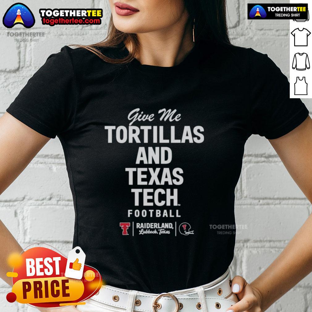 Pretty Give Me Tortillas And Texas Tech Football Ladies Tee Pretty 'Give Me Tortillas and Texas Tech Football' ladies tee showcasing team spirit and style for fans.