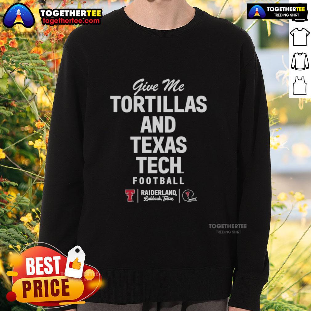 Pretty Give Me Tortillas And Texas Tech Football Sweatshirt Cozy 'Give Me Tortillas and Texas Tech Football' sweatshirt, perfect for game day and showing off school spirit.