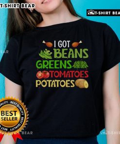 Pretty I Got Beans Greens Tomatoes Potatoes Ladies Tee featuring vibrant graphics and a stylish design for casual wear.