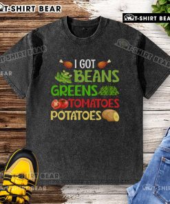 Pretty I Got Beans Greens Tomatoes Potatoes washed t-shirt featuring colorful vegetable graphics on a casual tee.