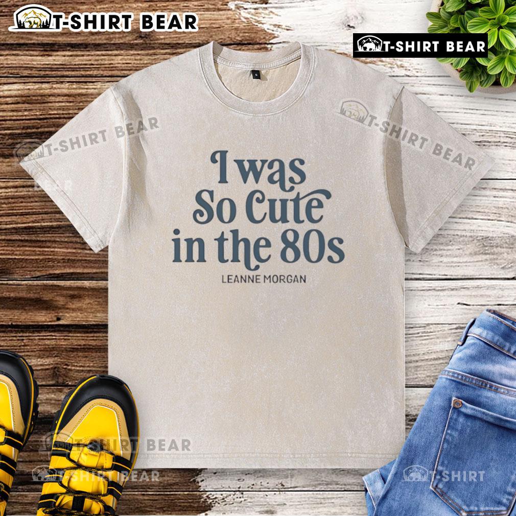 Pretty I Was So Cute In The 80S Leanne Morgan Washed T Shirt Leanne Morgan wearing a vintage washed T-shirt, showcasing her cute 80s style in a charming outdoor setting.
