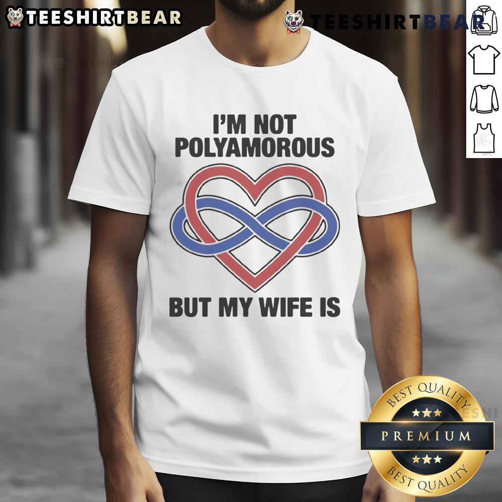 Pretty I'M Not Polyamorous But My Wife Is T Shirt Pretty I'm Not Polyamorous But My Wife Is T-Shirt design featuring playful text on a casual graphic tee.