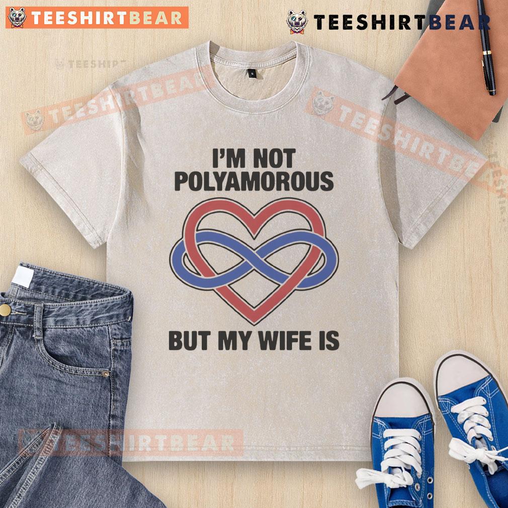 Pretty I'M Not Polyamorous But My Wife Is Washed T Shirt Pretty I'm Not Polyamorous But My Wife Is washed t-shirt in casual style, perfect for expressing unique relationship dynamics.