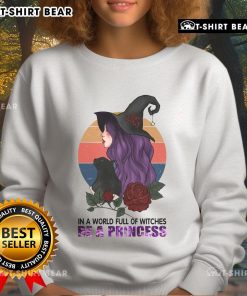 Pretty in a World Full of Witches Be a Princess Halloween Sweatshirt featuring a whimsical design for festive style.