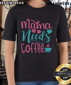 Pretty Mama Needs Coffee Ladies Tee - stylish shirt for moms who love coffee, featuring a fun and trendy design.