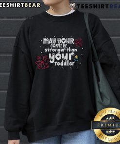 Pretty May 'Your Coffee Be Stronger Than Your Toddler' sweatshirt design, perfect for moms with a sense of humor.