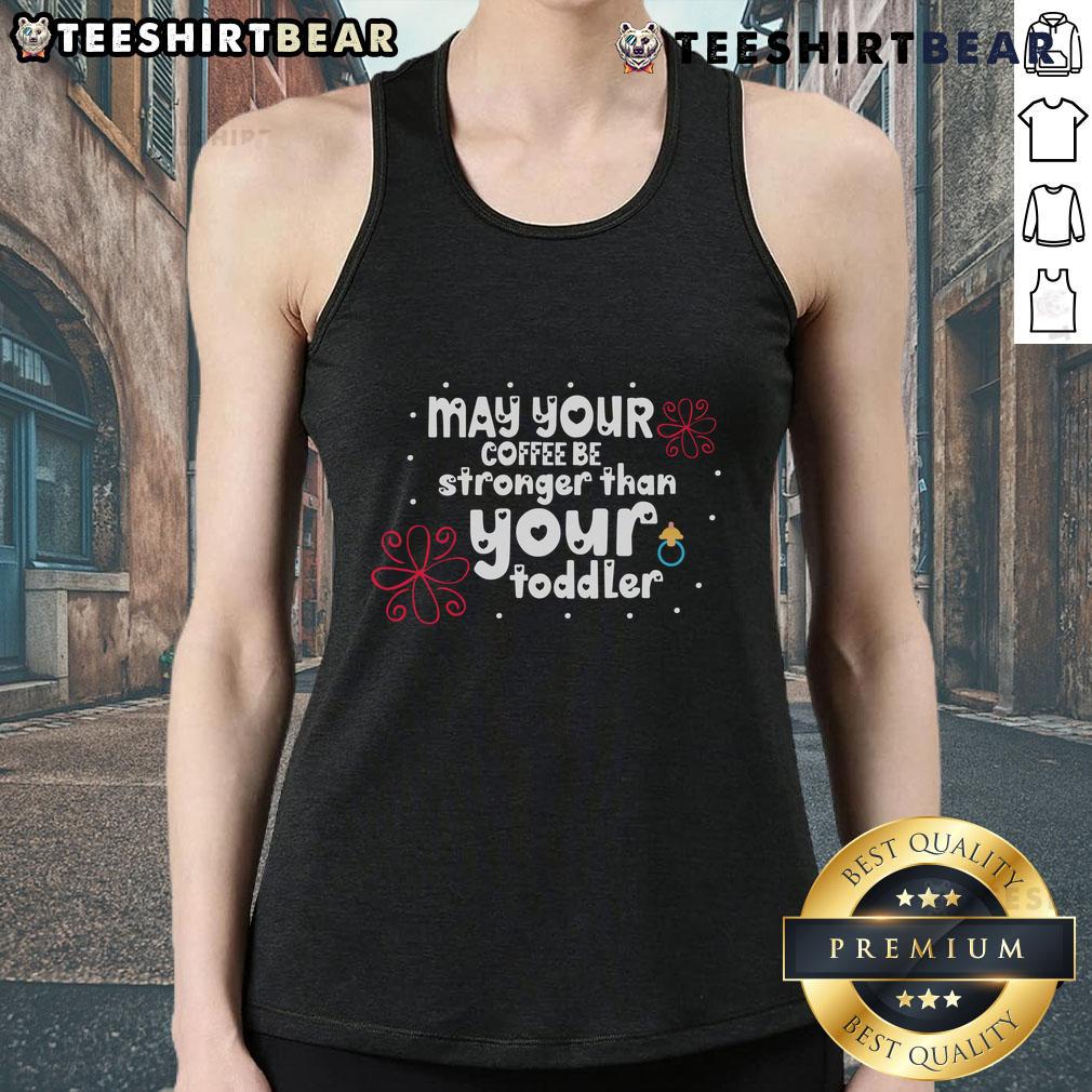 Pretty May Your Coffee Be Stronger Than Your Toddler Tank Top Pretty May Your Coffee Be Stronger Than Your Toddler Tank Top featuring a humorous coffee design for moms.