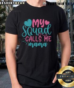 Alt Text: Pretty My Squad Calls Me Mama T-Shirt featuring a stylish design perfect for proud moms and squad enthusiasts.