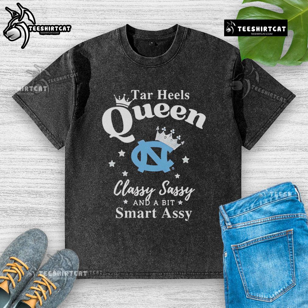 Pretty North Carolina Tar Heels Queen Classy Sassy And A Bit Smart Assy Washed T-Shirt Alt Text: Pretty North Carolina Tar Heels t-shirt featuring 'Queen, Classy, Sassy, and a Bit Smart Assy' design.