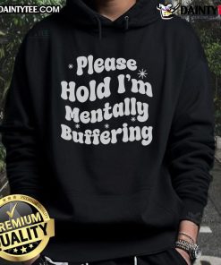 Stylish 'Pretty Please Hold I'm Mentally Buffering' hoodie in soft fabric, perfect for casual wear and cozy comfort.