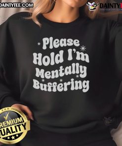 Casual 'Pretty Please Hold I'm Mentally Buffering' sweatshirt in soft fabric, perfect for cozy, laid-back outfits.