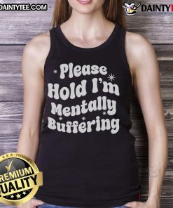 Pretty Please Hold I'm Mentally Buffering tank top design featuring playful text on a stylish sleeveless shirt.