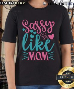 Pretty Sassy Like Mom Ladies Tee featuring a stylish design perfect for casual wear and celebrating motherhood.