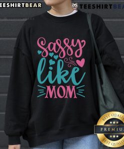 Pretty Sassy Like Mom Sweatshirt in soft fabric, featuring a stylish design perfect for casual wear and mom pride.