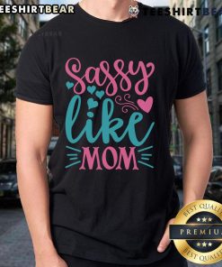 Pretty Sassy Like Mom T-Shirt featuring a stylish design for confident mothers and daughters, perfect for casual wear.