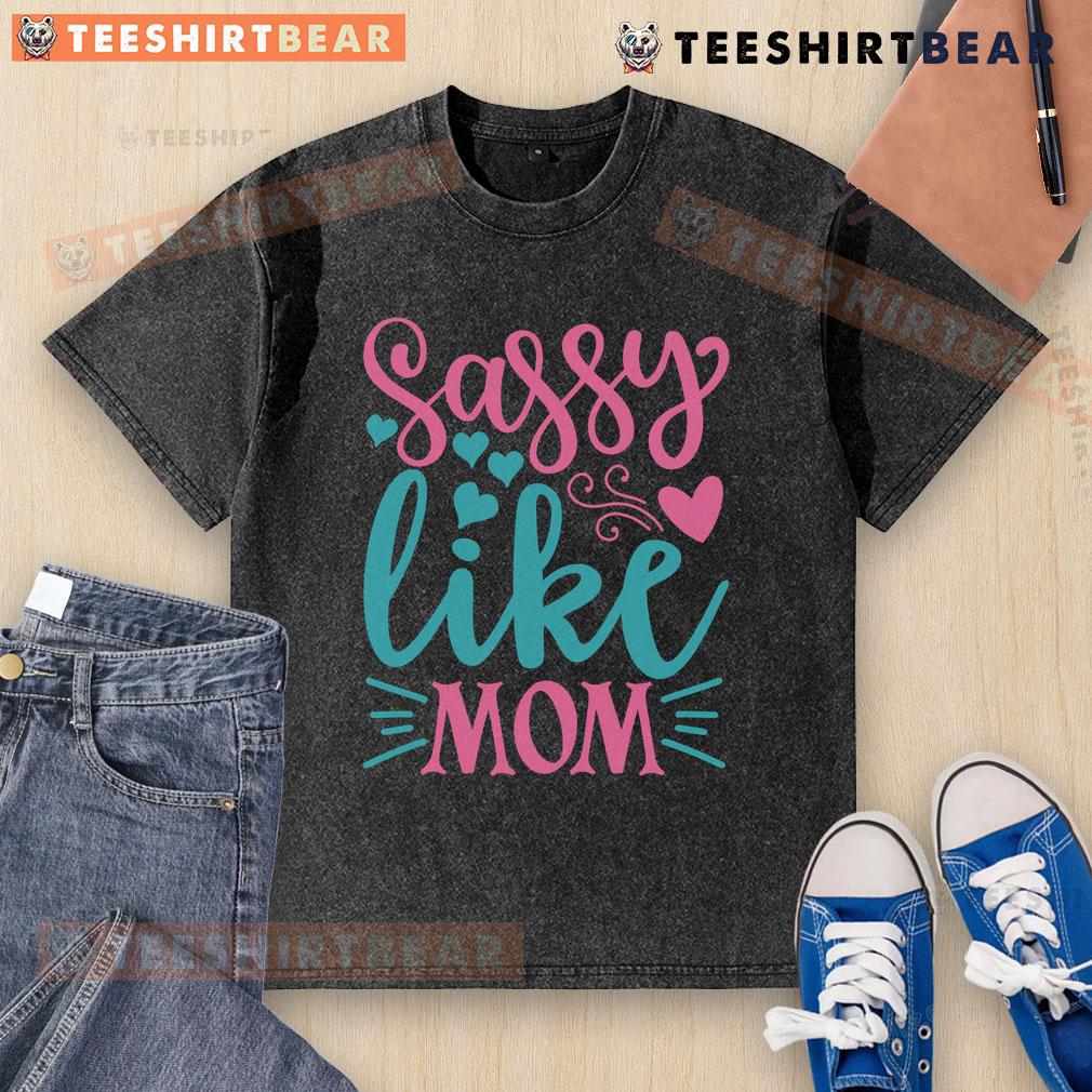 Pretty Sassy Like Mom Washed T Shirt Pretty Sassy Like Mom washed t-shirt featuring a stylish design for trendy moms and daughters.