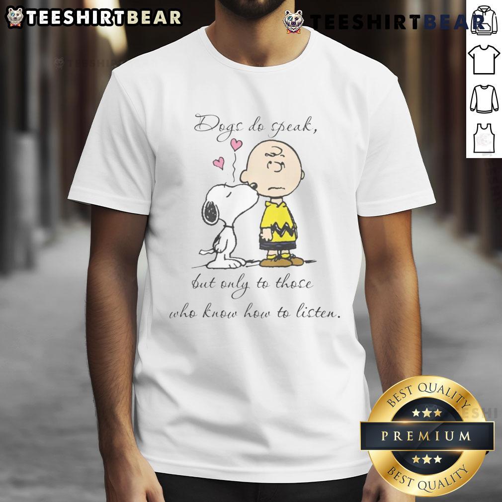Pretty Snoopy Peanuts Dogs Do Speak But Only To Those Who Know How To Listen T-Shirt Pretty Snoopy Peanuts Dogs T-Shirt featuring a quote about listening to dogs, perfect for dog lovers and fans of Peanuts.