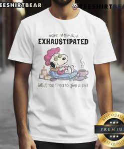 Pretty Snoopy Word Of The Day 'Exhaustipated' T-shirt design, featuring Snoopy with playful text about being too tired.