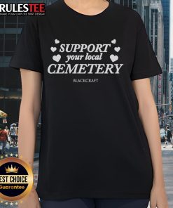 Pretty Support Your Local Cemetery Ladies Tee featuring a stylish design promoting cemetery appreciation.