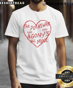 Pretty The Pleasure And The Agony's All Mine T-Shirt featuring a stylish design in vibrant colors, perfect for casual wear.