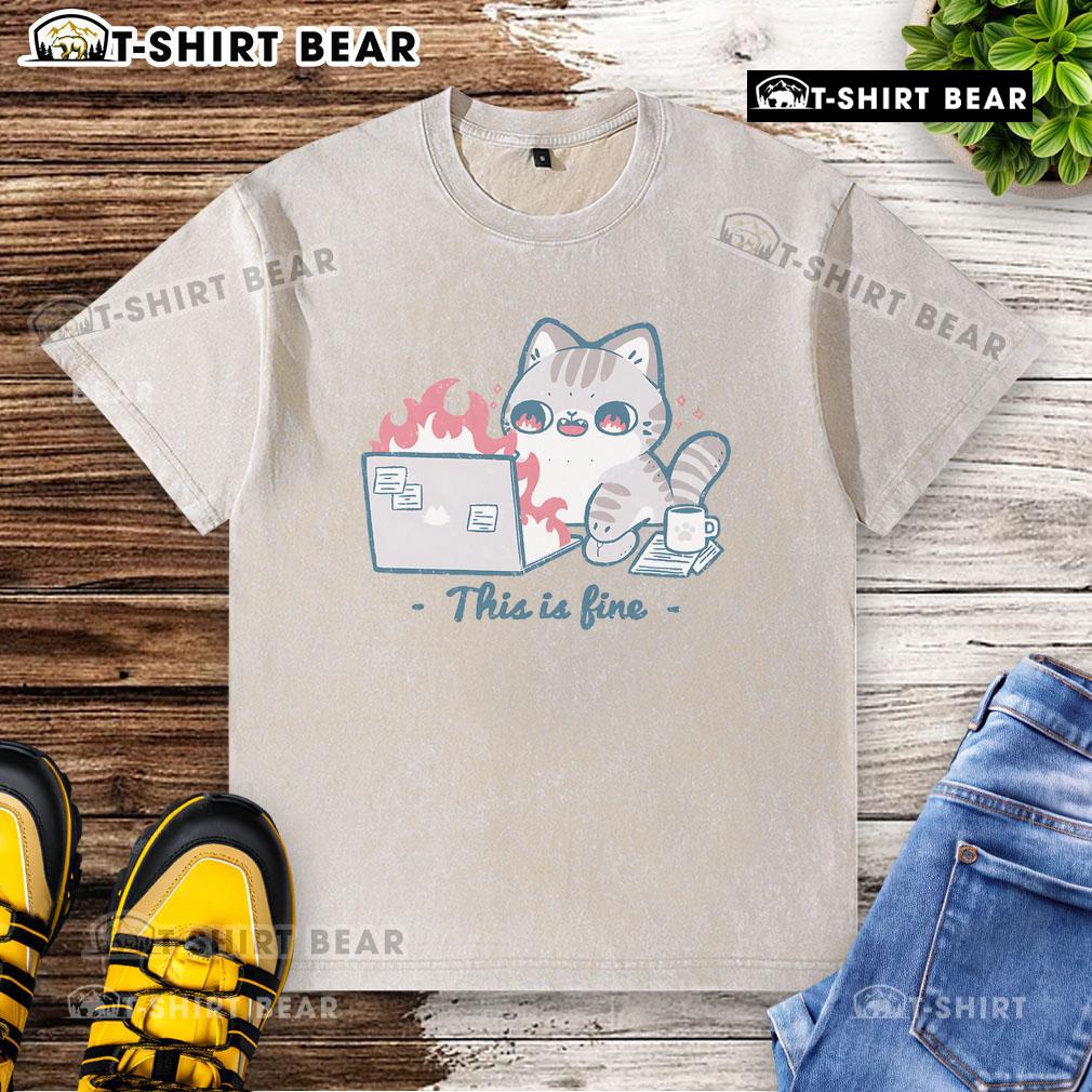 Pretty This Is Fine Cat Working Washed T Shirt Cute cat wearing a washed T-shirt with 'This is fine' text, showcasing a humorous and relaxed vibe.