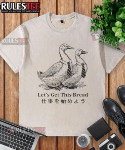 Pretty Working Goose Lets Get This Bread Washed T-Shirt featuring a playful goose graphic on a stylish tee.