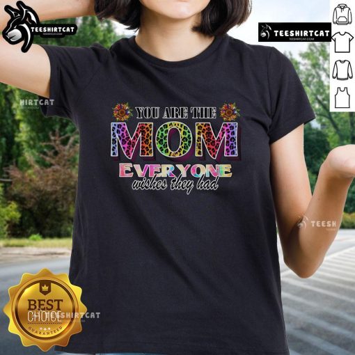 Alt Text: Pretty You Are The Mom Everyone Wishes They Had rainbow leopard print sunflower ladies tee design