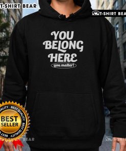 Pretty You Belong Here You Matter Hoodie in soft fabric, showcasing a vibrant design promoting self-love and positivity.