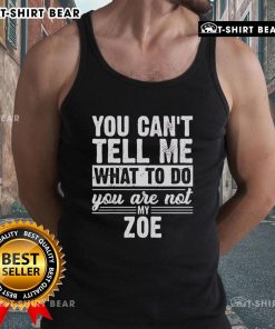 Pretty You Can't Tell Me What To Do You Are Not My Zoe Tank Top in stylish design, perfect for casual outfits.