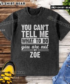 Stylish washed t-shirt with 'You Can't Tell Me What To Do, You Are Not My Zoe' slogan, perfect for casual wear.