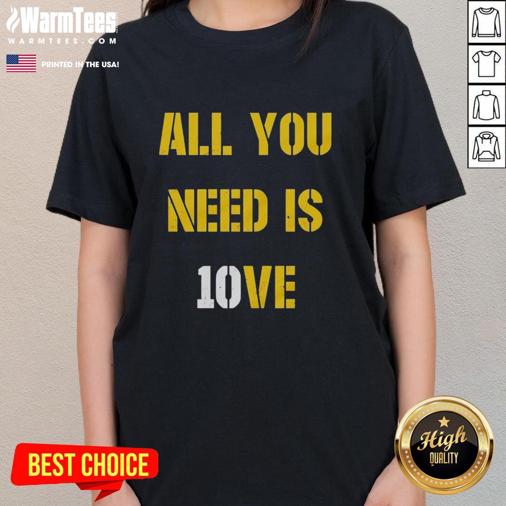 Top All You Need Is 10Ve Jordan Love Ladies Tee Alt Text: Top All You Need Is 10ve Jordan Love Ladies Tee featuring stylish design for passionate fans of Jordan Love.