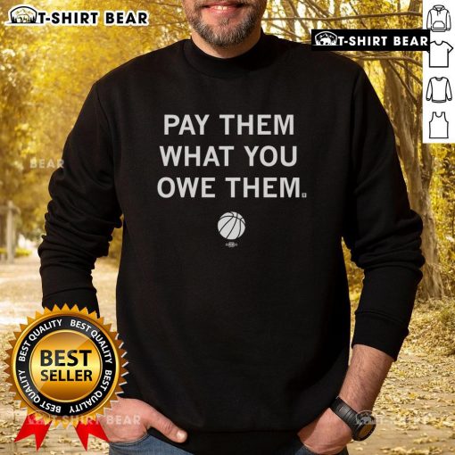 Top Basketball Pay Them What You Owe Them Sweatshirt featuring a bold graphic and comfortable fit for basketball fans.
