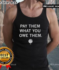 Top Basketball Pay Them What You Owe Them Tank Top featuring a stylish design for sports enthusiasts and fans.