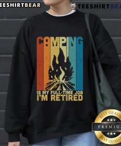 Vintage campfire sweatshirt with 'Top Camping is My Full-Time Job, I'm Retired' slogan, perfect for outdoor enthusiasts.