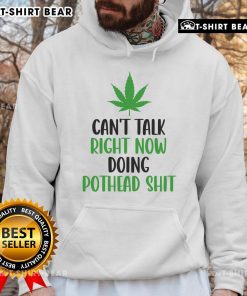 Alt Text: Cannabis hoodie with 'Top Can't Talk Right Now, Doing Pothead Shit' design, perfect for cannabis enthusiasts.
